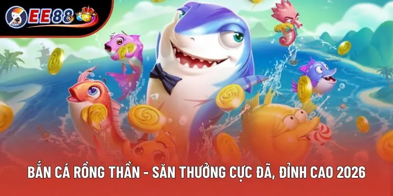 Bắn Cá Rồng Thần - Săn Thưởng Cực Đã, Giải Trí Đỉnh Cao 2026