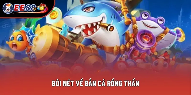Đôi nét về Bắn cá Rồng Thần
