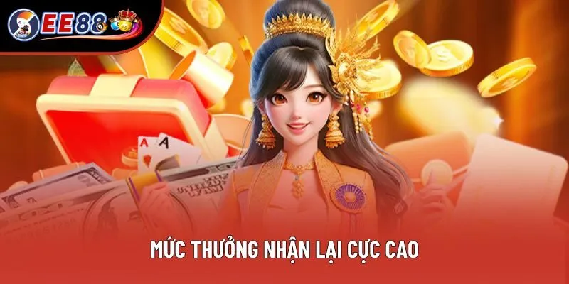 Mức thưởng nhận lại cực cao