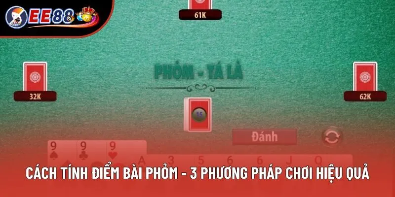 Cách Tính Điểm Bài Phỏm - 3 Phương Pháp Chơi Hiệu Quả