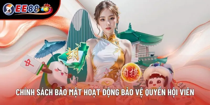 Quy cách chính sách bảo mật hoạt động bảo vệ quyền hội viên