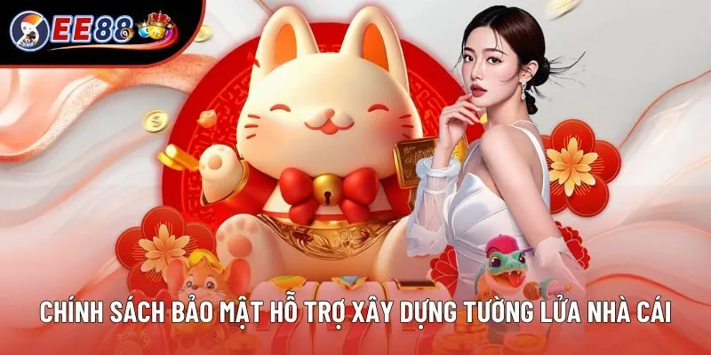 Chính sách bảo mật hỗ trợ xây dựng tường lửa nhà cái