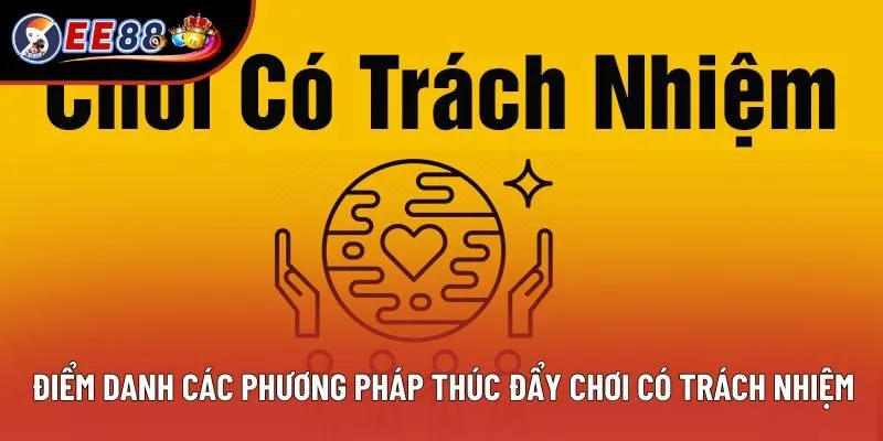 Điểm danh các phương pháp thúc đẩy chơi có trách nhiệm