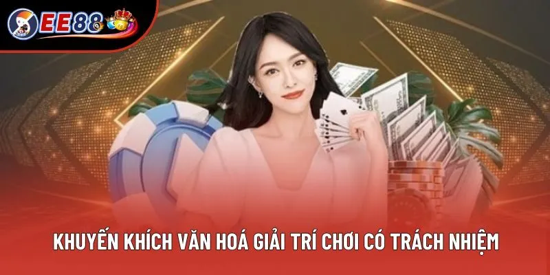Khuyến khích văn hoá giải trí chơi có trách nhiệm