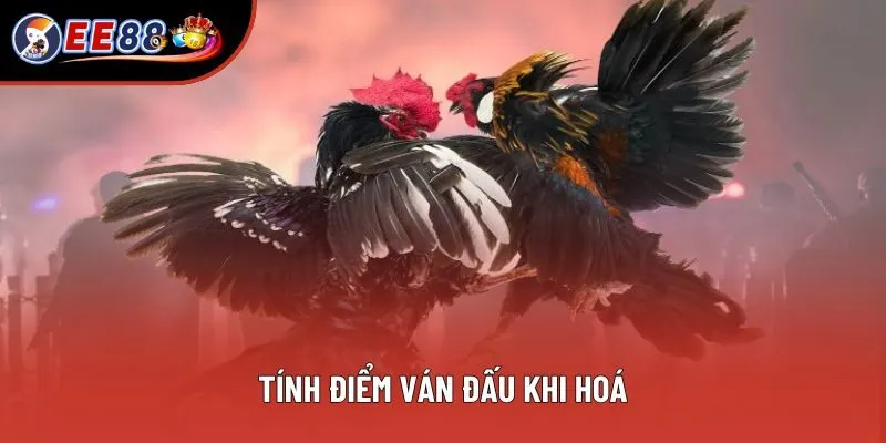 Tính điểm ván đấu khi hoá Tính điểm ván đấu khi hoá