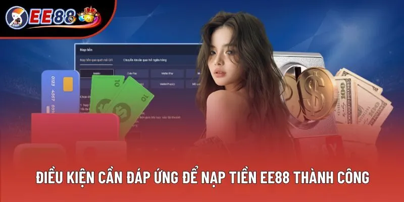 Điều kiện cần đáp ứng để nạp tiền EE88 thành công