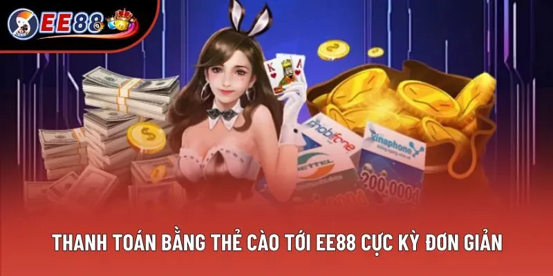 Thanh toán bằng thẻ cào tới EE88 cực kỳ đơn giản