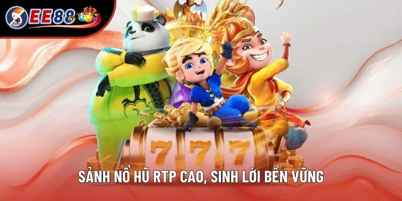 Sảnh nổ hũ RTP cao, sinh lời bền vững