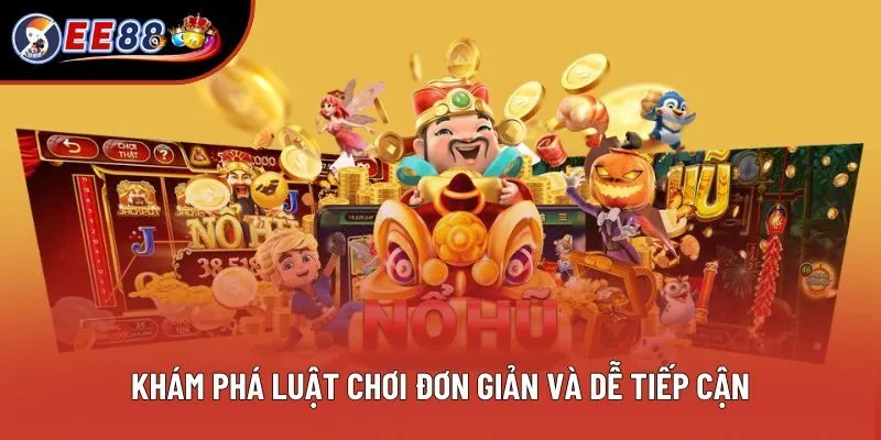 Khám phá luật chơi đơn giản và dễ tiếp cận Khám phá luật chơi đơn giản và dễ tiếp cận