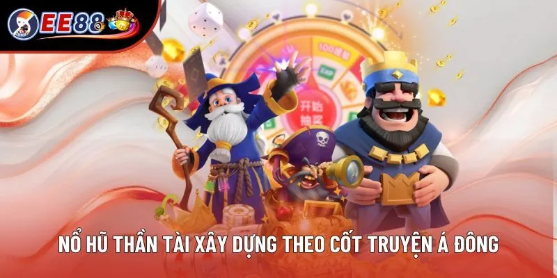 Nổ hũ Thần Tài xây dựng theo cốt truyện Á Đông