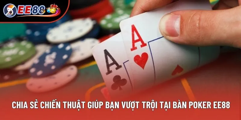 Chia sẻ chiến thuật giúp bạn vượt trội tại bàn poker EE88