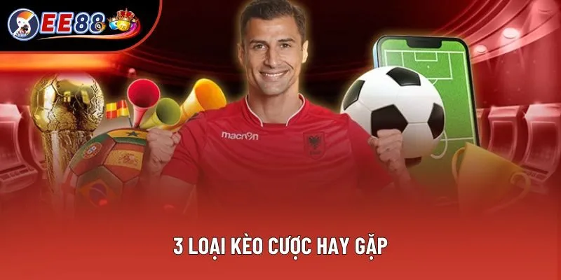 3 loại kèo cược hay gặp