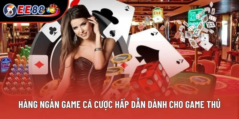 Hàng ngàn game cá cược hấp dẫn dành cho game thủ Hàng ngàn game cá cược hấp dẫn dành cho game thủ