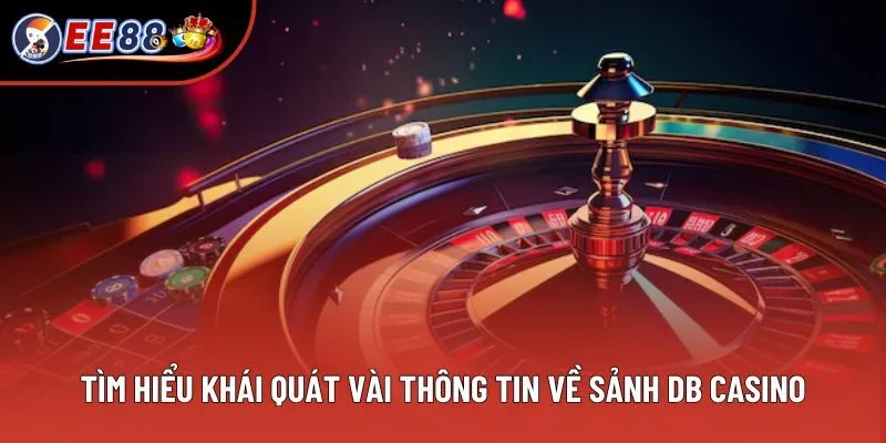 Tìm hiểu khái quát vài thông tin về sảnh DB Casino Tìm hiểu khái quát vài thông tin về sảnh DB Casino