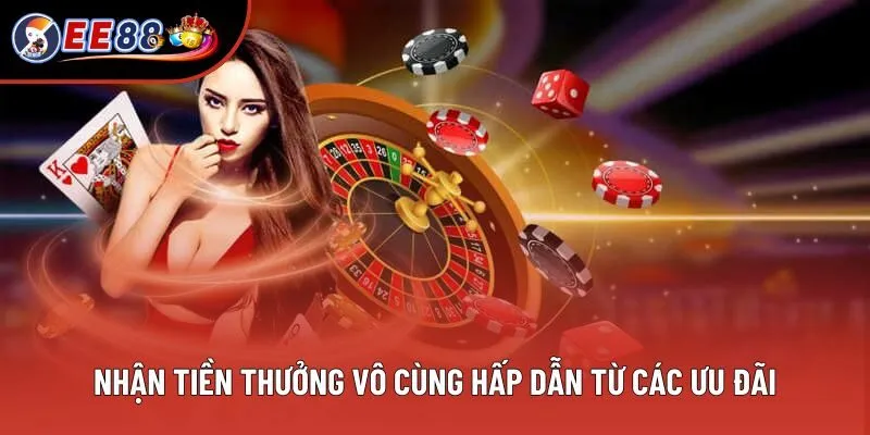 Nhận tiền thưởng vô cùng hấp dẫn từ các ưu đãi Nhận tiền thưởng vô cùng hấp dẫn từ các ưu đãi