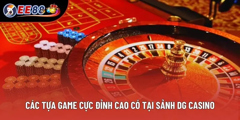 Các tựa game cực đỉnh cao có tại sảnh DG Casino