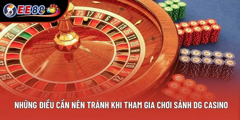Những điều cần nên tránh khi tham gia chơi sảnh DG Casino