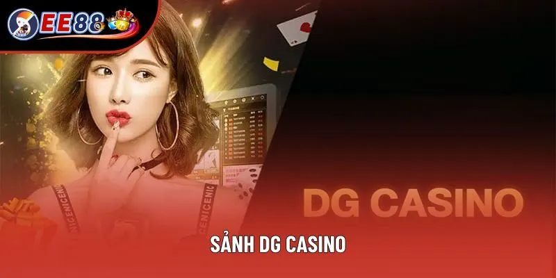Sảnh DG Casino - Hệ Thống Game Trực Tuyến Hiện Đại, Hấp Dẫn