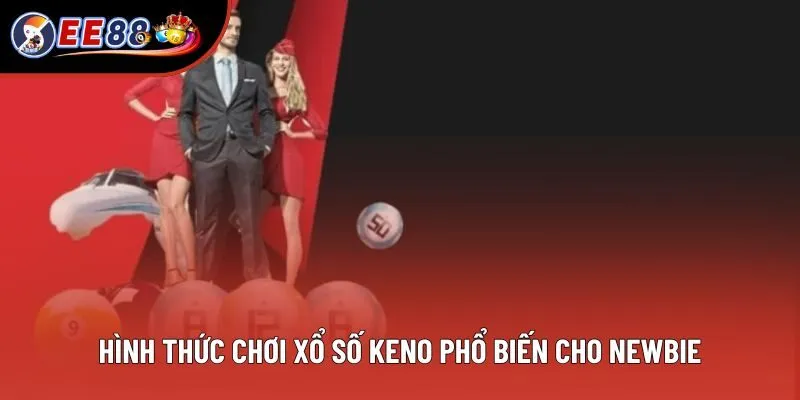 Tổng hợp các hình thức chơi xổ số Keno phổ biến cho newbie Tổng hợp các hình thức chơi xổ số Keno phổ biến cho newbie