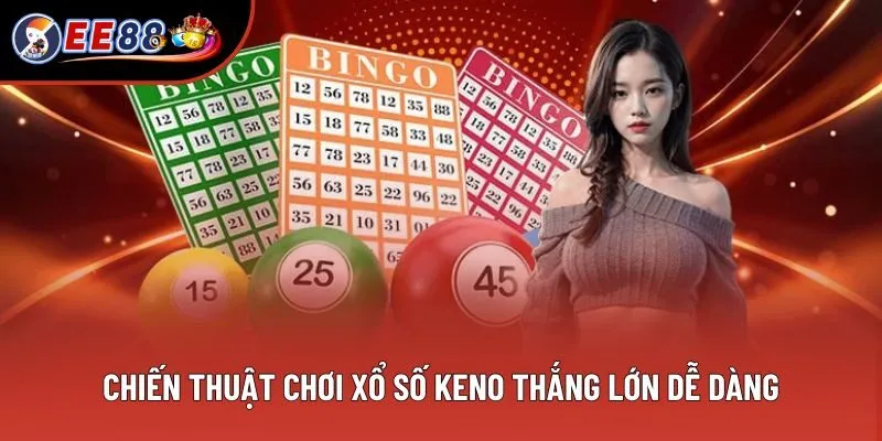 Top các chiến thuật chơi xổ số Keno thắng lớn dễ dàng Top các chiến thuật chơi xổ số Keno thắng lớn dễ dàng